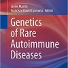 Genetics of Rare Autoimmune Diseases (Rare Diseases of the Immune System) 1st ed. 2019 Edition