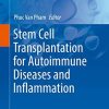 Stem Cell Transplantation for Autoimmune Diseases and Inflammation (Stem Cells in Clinical Applications) 1st ed. 2019 Edition