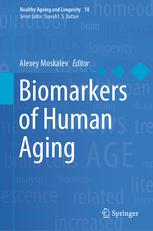 Biomarkers of Human Aging (Healthy Ageing and Longevity) 1st ed. 2019 Edition