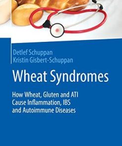 Wheat Syndromes: How Wheat, Gluten and ATI Cause Inflammation, IBS and Autoimmune Diseases