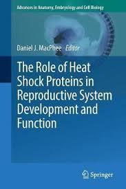 The Role of Heat Shock Proteins in Reproductive System Development and Function (Advances in Anatomy, Embryology and Cell Biology) 1st ed. 2017 Edition