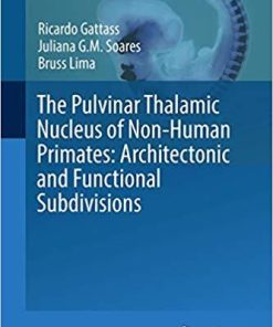 The Pulvinar Thalamic Nucleus of Non-Human Primates: Architectonic and Functional Subdivisions (Advances in Anatomy, Embryology and Cell Biology) 1st ed. 2018 Edition