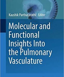 Molecular and Functional Insights Into the Pulmonary Vasculature (Advances in Anatomy, Embryology and Cell Biology) 1st ed. 2018 Edition