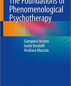 The Foundations of Phenomenological Psychotherapy 1st ed. 2018 Edition