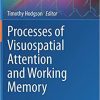 Processes of Visuospatial Attention and Working Memory (Current Topics in Behavioral Neurosciences) 1st ed. 2019 Edition