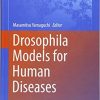 Drosophila Models for Human Diseases (Advances in Experimental Medicine and Biology) 1st ed. 2018 Edition