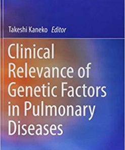 Clinical Relevance of Genetic Factors in Pulmonary Diseases (Respiratory Disease Series: Diagnostic Tools and Disease Managements) 1st ed. 2018 Edition