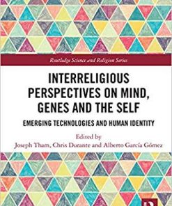 Interreligious Perspectives on Mind, Genes and the Self: Emerging Technologies and Human Identity (Routledge Science and Religion Series) 1st Edition