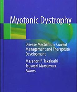 Myotonic Dystrophy: Disease Mechanism, Current Management and Therapeutic Development 1st ed. 2018 Edition