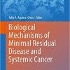 Biological Mechanisms of Minimal Residual Disease and Systemic Cancer (Advances in Experimental Medicine and Biology) 1st ed. 2018 Edition