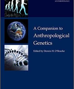 A Companion to Anthropological Genetics (Wiley Blackwell Companions to Anthropology) 1st Edition