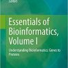 Essentials of Bioinformatics, Volume I: Understanding Bioinformatics: Genes to Proteins 1st ed. 2019 Edition