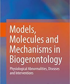 Models, Molecules and Mechanisms in Biogerontology: Physiological Abnormalities, Diseases and Interventions 1st ed. 2019 Edition