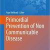 Primordial Prevention of Non Communicable Disease (Advances in Experimental Medicine and Biology) 1st ed. 2019 Edition