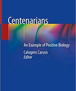 Centenarians: An Example of Positive Biology 1st ed. 2019 Edition