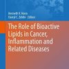 The Role of Bioactive Lipids in Cancer, Inflammation and Related Diseases (Advances in Experimental Medicine and Biology) 1st ed. 2019 Edition