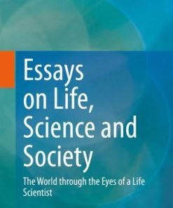 Essays on Life, Science and Society: The World through the Eyes of a Life Scientist