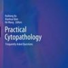 Practical Cytopathology: Frequently Asked Questions (Practical Anatomic Pathology) 1st ed. 2020 Edition