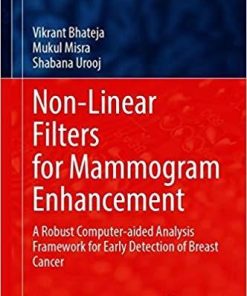 Non-Linear Filters for Mammogram Enhancement: A Robust Computer-aided Analysis Framework for Early Detection of Breast Cancer (Studies in Computational Intelligence) 1st ed. 2020 Edition