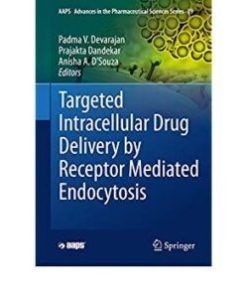 Targeted Intracellular Drug Delivery by Receptor Mediated Endocytosis (AAPS Advances in the Pharmaceutical Sciences Series) 1st ed. 2019 Edition