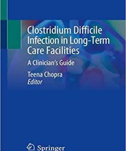 Clostridium Difficile Infection in Long-Term Care Facilities: A Clinician’s Guide 1st ed. 2020 Edition