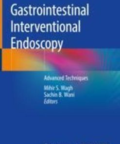 Gastrointestinal Interventional Endoscopy: Advanced Techniques 1st ed. 2020 Edition