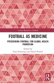 Football as Medicine: Prescribing Football for Global Health Promotion (Critical Research in Football) 1st Edition