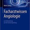 Facharztwissen Angiologie: zur Vorbereitung auf die Facharztprüfung (German Edition) (German) 1. Aufl. 2020 Edition