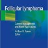 Follicular Lymphoma: Current Management and Novel Approaches 1st ed. 2020 Edition