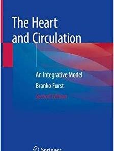 The Heart and Circulation: An Integrative Model 2nd ed. 2020 Edition