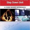 Guide to Patient Management in the Cardiac Step Down/Telemetry Unit: A Case-Based Approach 1st Edition