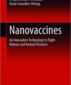 Nanovaccines: An Innovative Technology to Fight Human and Animal Diseases 1st ed. 2019 Edition