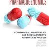 Pharmacogenomics: Foundations, Competencies, and the Pharmacists’ Patient Care Process 1st Edition