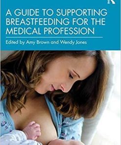 A Guide to Supporting Breastfeeding for the Medical Profession 1st Edition