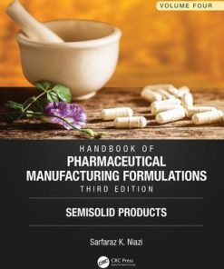 Handbook of Pharmaceutical Manufacturing Formulations, Third Edition: Volume Four, Semisolid Products 3rd Edition