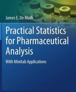 Practical Statistics for Pharmaceutical Analysis: With Minitab Applications (AAPS Advances in the Pharmaceutical Sciences Series) 1st ed. 2019 Edition