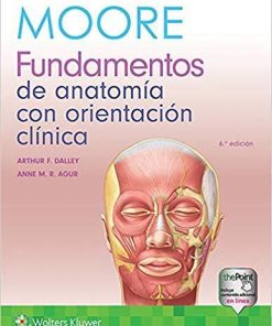 Moore. Fundamentos de anatomía con orientación clínica (Spanish Edition) (Spanish) Sixth Edition