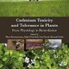 Cadmium Toxicity and Tolerance in Plants: From Physiology to Remediation 1st Edition