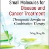 Naturally Occurring Small Molecules for Disease and Cancer Treatment: Therapeutic Benefits in Combination Therapy 1st Edition