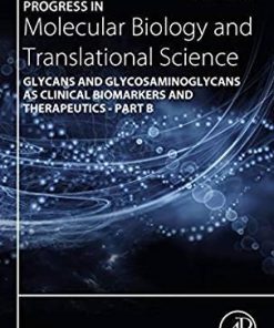 Progress in Molecular Biology and Translational Science, Volume 163: Glycans and Glycosaminoglycans as Clinical Biomarkers and Therapeutics – Part B 1st Edition