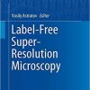 Label-Free Super-Resolution Microscopy (Biological and Medical Physics, Biomedical Engineering) 1st ed. 2019 Edition