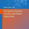 Therapeutic Enzymes: Function and Clinical Implications (Advances in Experimental Medicine and Biology) 1st ed. 2019 Edition