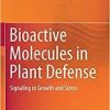 Bioactive Molecules in Plant Defense: Signaling in Growth and Stress 1st ed. 2019 Edition