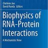 Biophysics of RNA-Protein Interactions: A Mechanistic View (Biological and Medical Physics, Biomedical Engineering) 1st ed. 2019 Edition