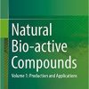 Natural Bio-active Compounds: Volume 1: Production and Applications 1st ed. 2019 Edition