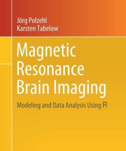 Magnetic Resonance Brain Imaging: Modeling and Data Analysis Using R (Use R!)