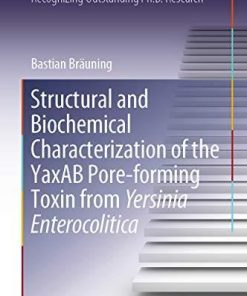 Structural and Biochemical Characterization of the YaxAB Pore-forming Toxin from Yersinia Enterocolitica (Springer Theses) 1st ed. 2019 Edition