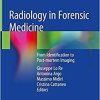 Radiology in Forensic Medicine: From Identification to Post-mortem Imaging 1st ed. 2020 Edition