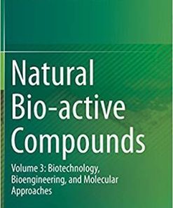 Natural Bio-active Compounds: Volume 3: Biotechnology, Bioengineering, and Molecular Approaches 1st ed. 2019 Edition