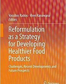 Reformulation as a Strategy for Developing Healthier Food Products: Challenges, Recent Developments and Future Prospects 1st ed. 2019 Edition